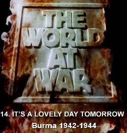 Documentary Video  THE WORLD AT WAR - 14 It s A Lovely Day Tomorrow: Burma (19421944)
